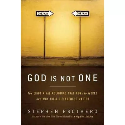 God Is Not One : The Eight Rival Religions That Run the World--and Why Their Differences Matter