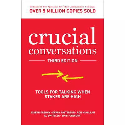 Crucial Conversations: Tools for Talking When Stakes are High, Third Edition
