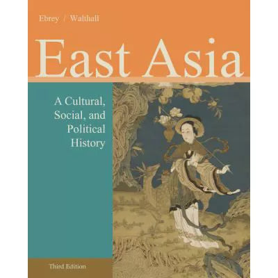 East Asia: A Cultural, Social, and Political History