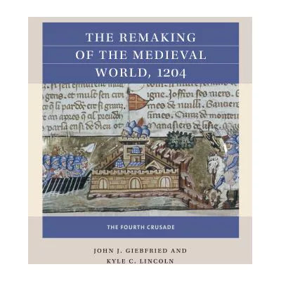 Remaking of the Medieval World 1204