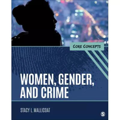 Women, Gender, &amp; Crime: Core Concepts
